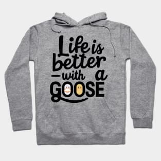 Life Is Better With A Goose Hoodie